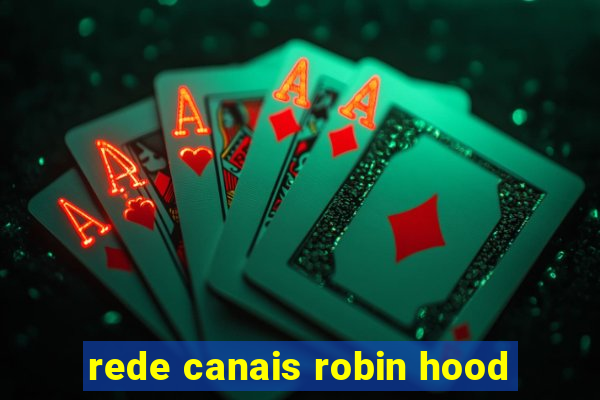 rede canais robin hood